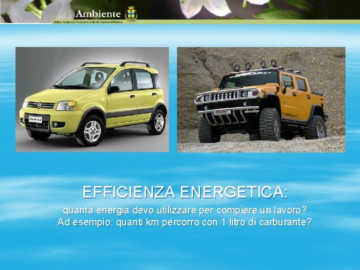 EFFICIENZA ENERGETICA: quanta energia devo utilizzare per compiere un lavoro? Ad esempio: quanti km