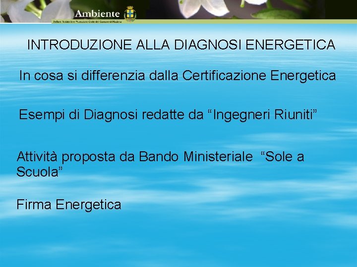 INTRODUZIONE ALLA DIAGNOSI ENERGETICA In cosa si differenzia dalla Certificazione Energetica Esempi di Diagnosi