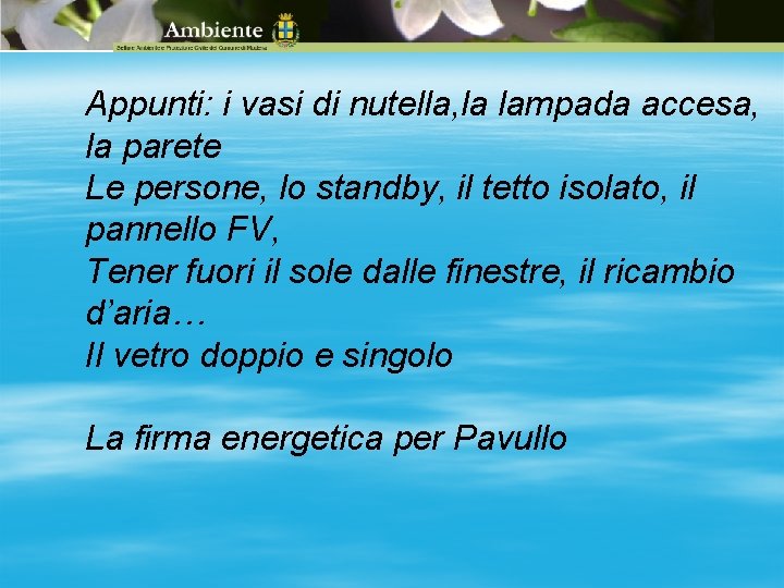 Appunti: i vasi di nutella, la lampada accesa, la parete Le persone, lo standby,