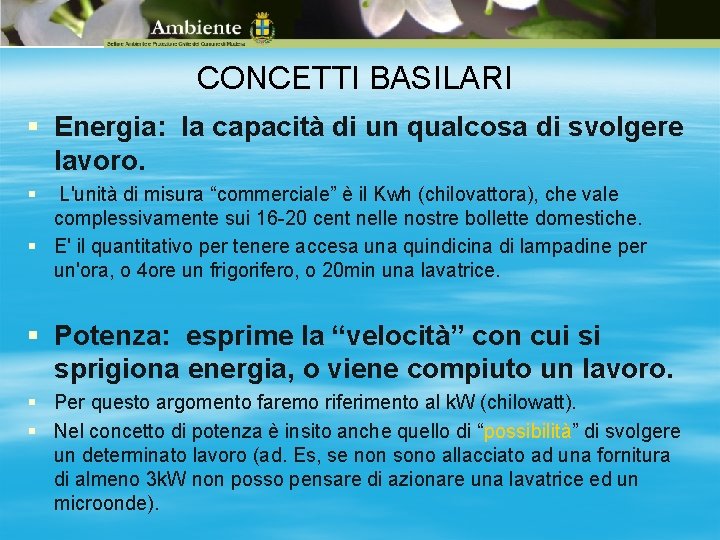 CONCETTI BASILARI § Energia: la capacità di un qualcosa di svolgere lavoro. § L'unità