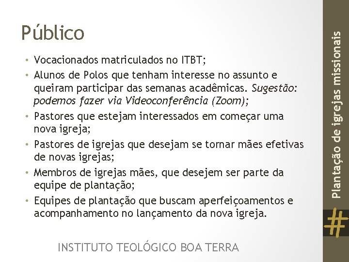  • Vocacionados matriculados no ITBT; • Alunos de Polos que tenham interesse no