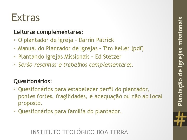 Leituras complementares: • O plantador de igreja – Darrin Patrick • Manual do Plantador