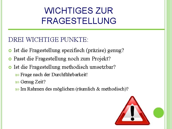 WICHTIGES ZUR FRAGESTELLUNG DREI WICHTIGE PUNKTE: Ist die Fragestellung spezifisch (präzise) genug? Passt die