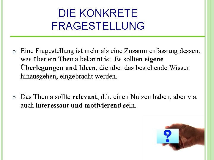 DIE KONKRETE FRAGESTELLUNG o Eine Fragestellung ist mehr als eine Zusammenfassung dessen, was über