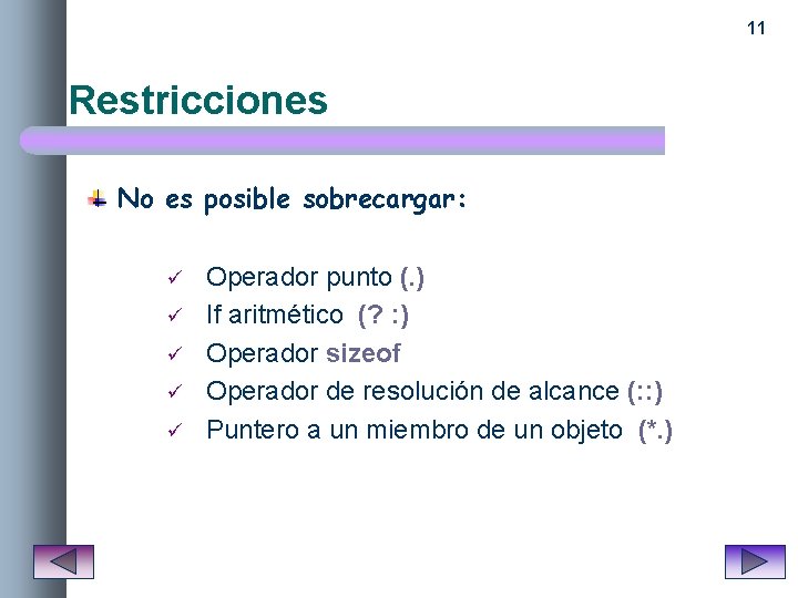 11 Restricciones No es posible sobrecargar: ü ü ü Operador punto (. ) If