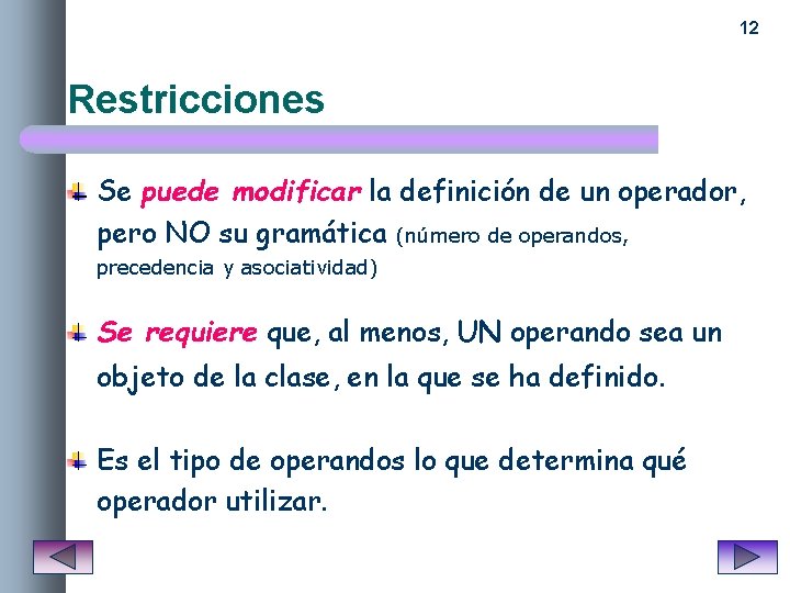 12 Restricciones Se puede modificar la definición de un operador, pero NO su gramática