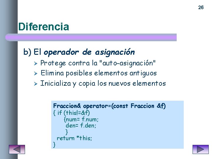 26 Diferencia b) El operador de asignación Ø Ø Ø Protege contra la "auto-asignación"