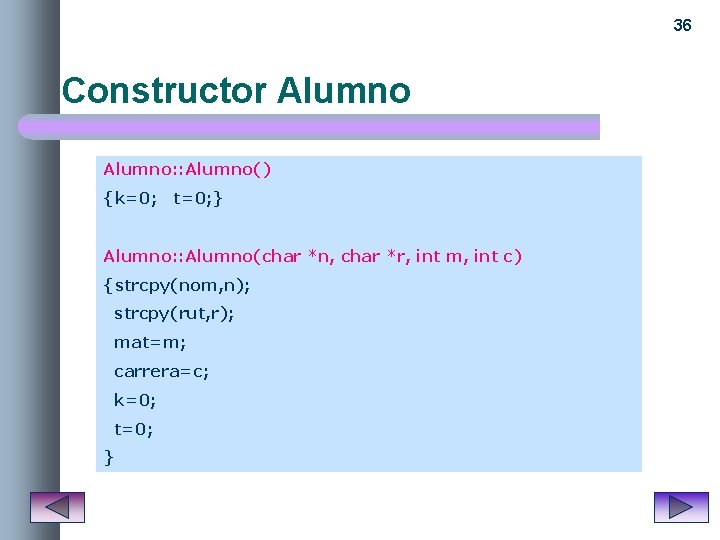 36 Constructor Alumno: : Alumno() {k=0; t=0; } Alumno: : Alumno(char *n, char *r,