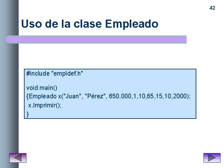 42 Uso de la clase Empleado #include "empldef. h" void main() {Empleado x("Juan", "Pérez",