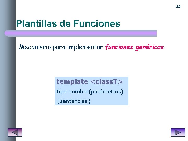 44 Plantillas de Funciones Mecanismo para implementar funciones genéricas template <class. T> tipo nombre(parámetros)