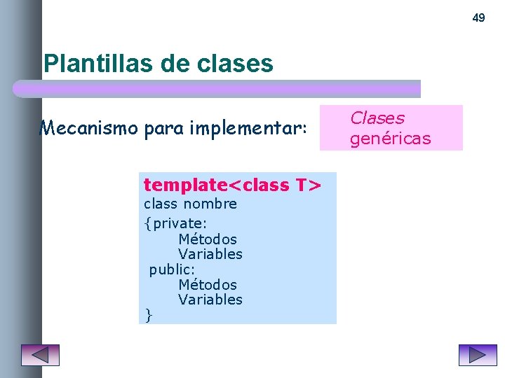 49 Plantillas de clases Mecanismo para implementar: template<class T> class nombre {private: Métodos Variables