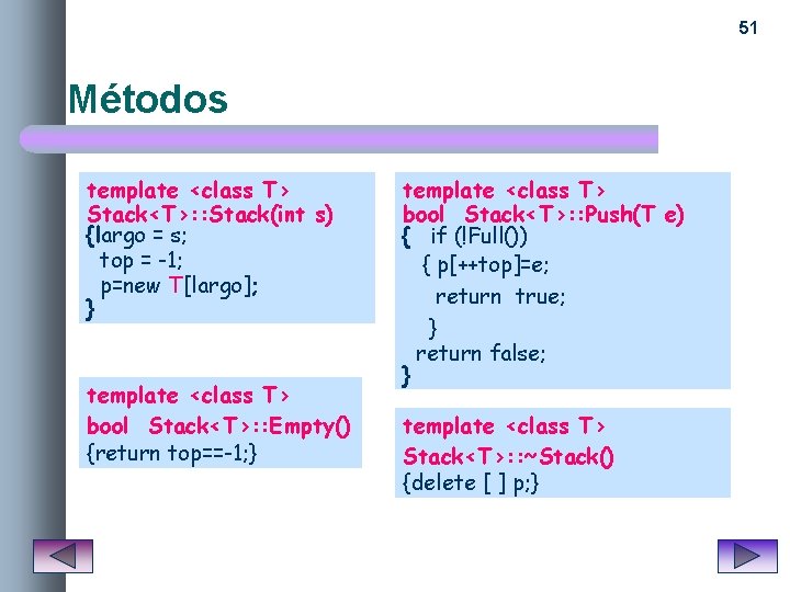 51 Métodos template <class T> Stack<T>: : Stack(int s) {largo = s; top =