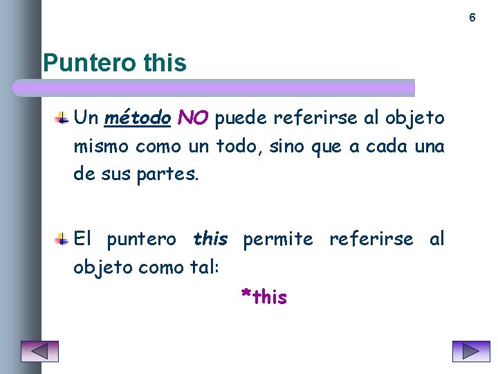 6 Puntero this Un método NO puede referirse al objeto mismo como un todo,