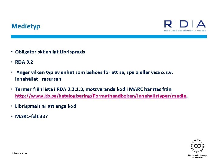 Medietyp • Obligatoriskt enligt Librispraxis • RDA 3. 2 • Anger vilken typ av