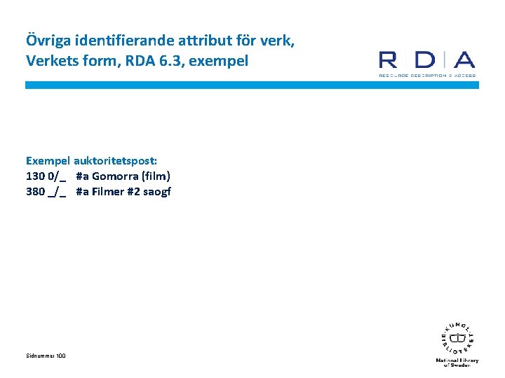 Övriga identifierande attribut för verk, Verkets form, RDA 6. 3, exempel Exempel auktoritetspost: 130