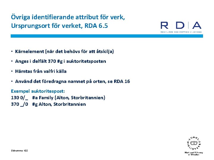 Övriga identifierande attribut för verk, Ursprungsort för verket, RDA 6. 5 • Kärnelement (när