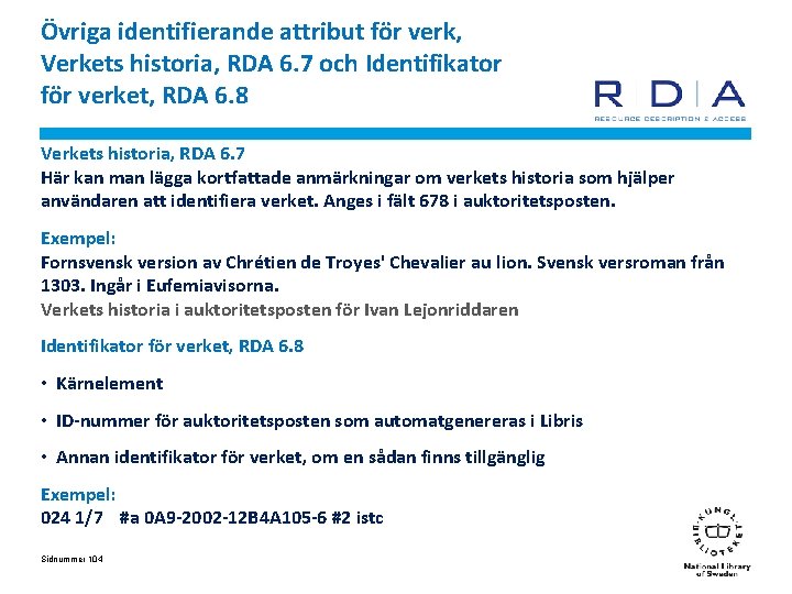 Övriga identifierande attribut för verk, Verkets historia, RDA 6. 7 och Identifikator för verket,