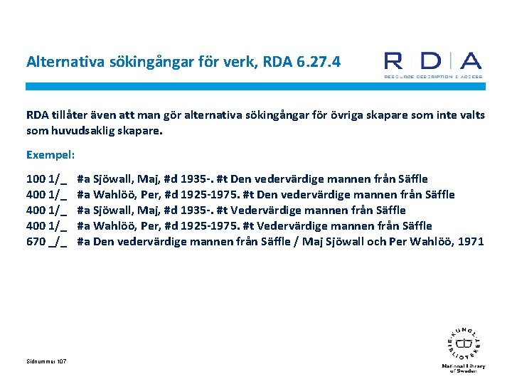 Alternativa sökingångar för verk, RDA 6. 27. 4 RDA tillåter även att man gör