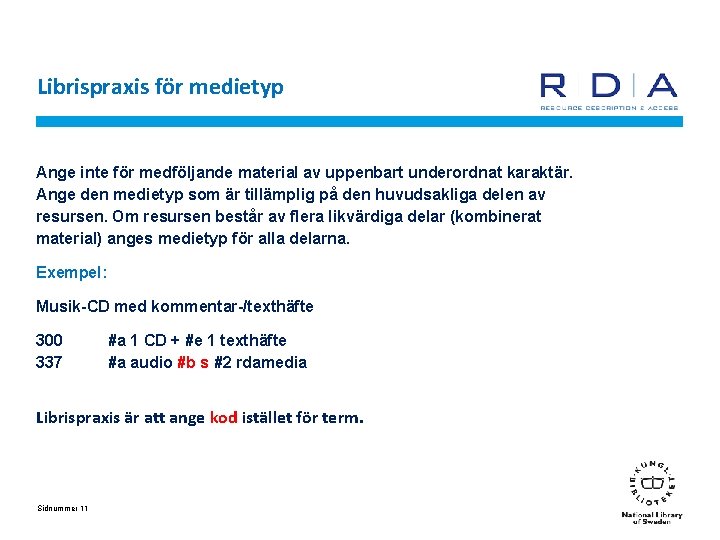 Librispraxis för medietyp Ange inte för medföljande material av uppenbart underordnat karaktär. Ange den
