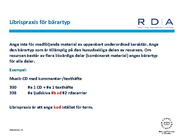 Librispraxis för bärartyp Ange inte för medföljande material av uppenbart underordnad karaktär. Ange den