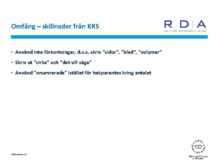 Omfång – skillnader från KRS • Använd inte förkortningar, d. v. s. skriv ”sidor”,