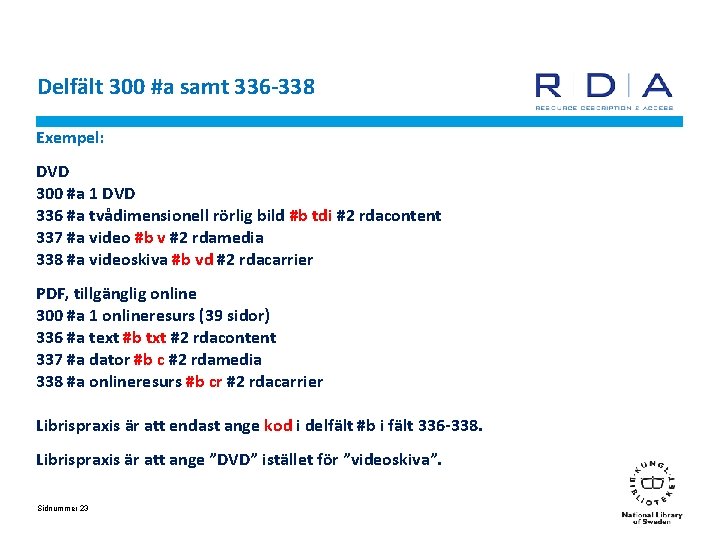 Delfält 300 #a samt 336 -338 Exempel: DVD 300 #a 1 DVD 336 #a