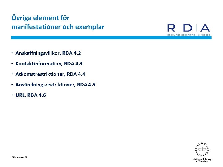 Övriga element för manifestationer och exemplar • Anskaffningsvillkor, RDA 4. 2 • Kontaktinformation, RDA