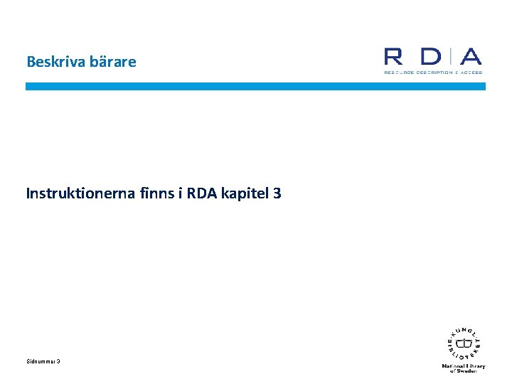 Beskriva bärare Instruktionerna finns i RDA kapitel 3 Sidnummer 3 