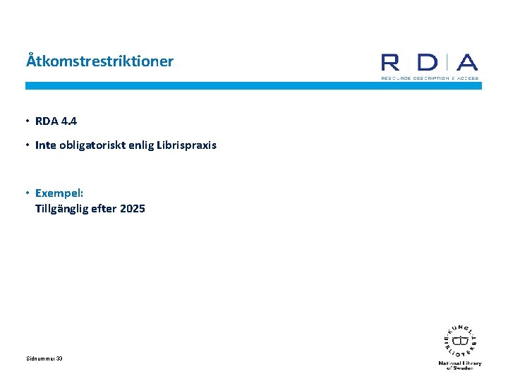 Åtkomstrestriktioner • RDA 4. 4 • Inte obligatoriskt enlig Librispraxis • Exempel: Tillgänglig efter