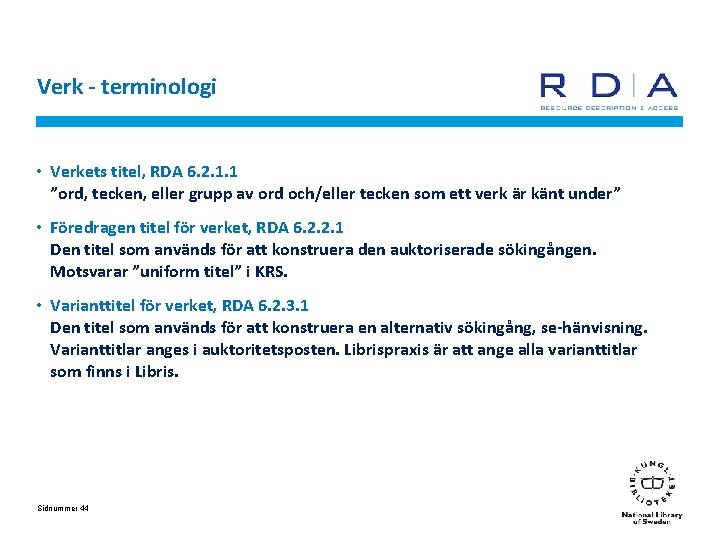 Verk - terminologi • Verkets titel, RDA 6. 2. 1. 1 ”ord, tecken, eller