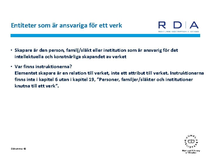 Entiteter som är ansvariga för ett verk • Skapare är den person, familj/släkt eller