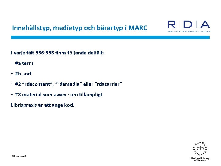 Innehållstyp, medietyp och bärartyp i MARC I varje fält 336 -338 finns följande delfält: