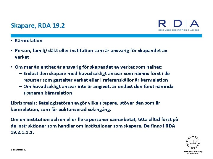 Skapare, RDA 19. 2 • Kärnrelation • Person, familj/släkt eller institution som är ansvarig