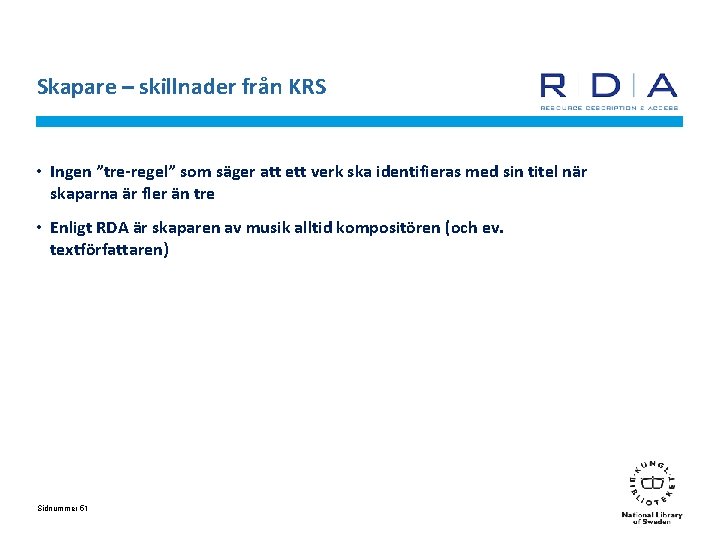 Skapare – skillnader från KRS • Ingen ”tre-regel” som säger att ett verk ska