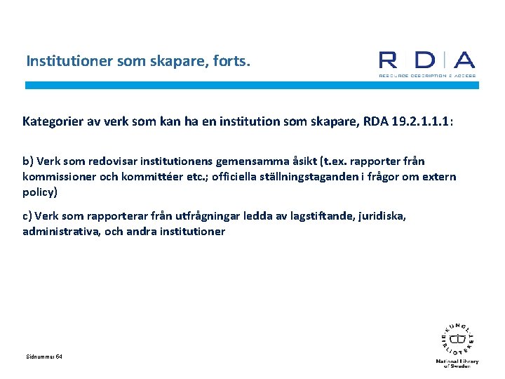 Institutioner som skapare, forts. Kategorier av verk som kan ha en institution som skapare,