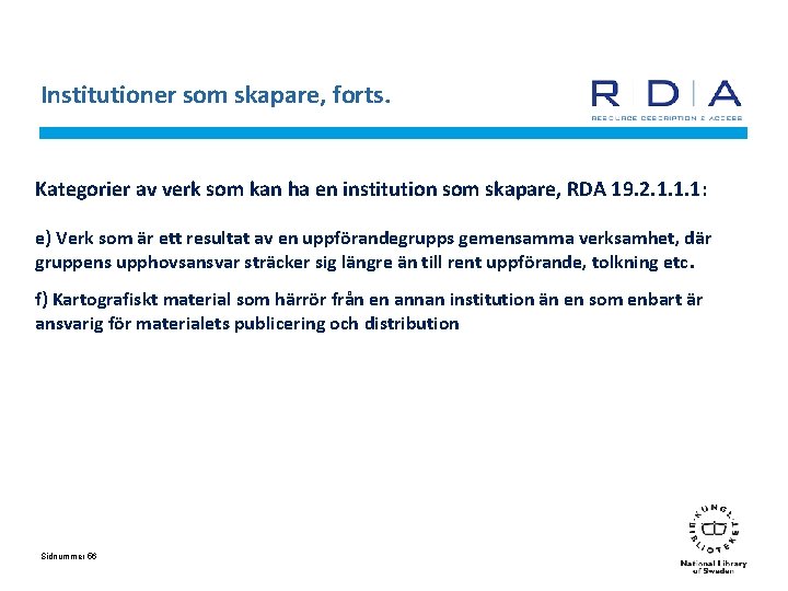 Institutioner som skapare, forts. Kategorier av verk som kan ha en institution som skapare,