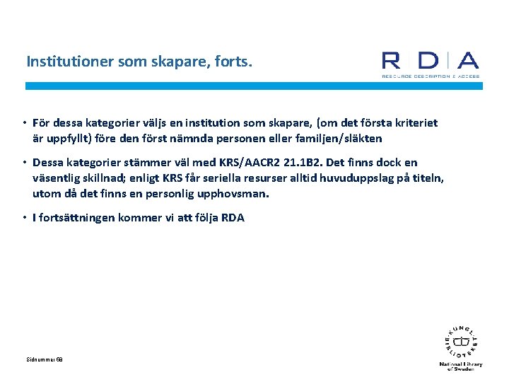 Institutioner som skapare, forts. • För dessa kategorier väljs en institution som skapare, (om