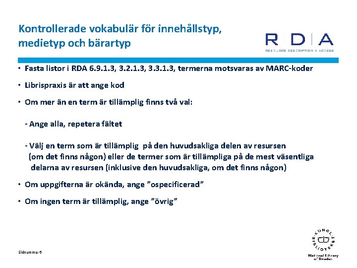 Kontrollerade vokabulär för innehållstyp, medietyp och bärartyp • Fasta listor i RDA 6. 9.