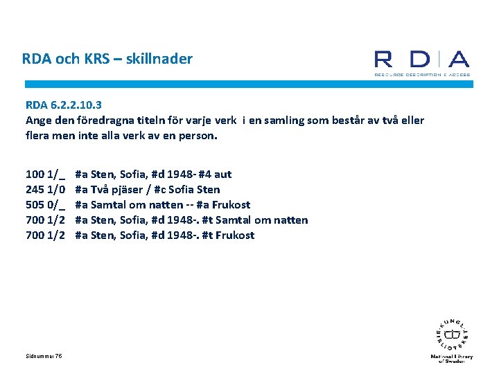 RDA och KRS – skillnader RDA 6. 2. 2. 10. 3 Ange den föredragna