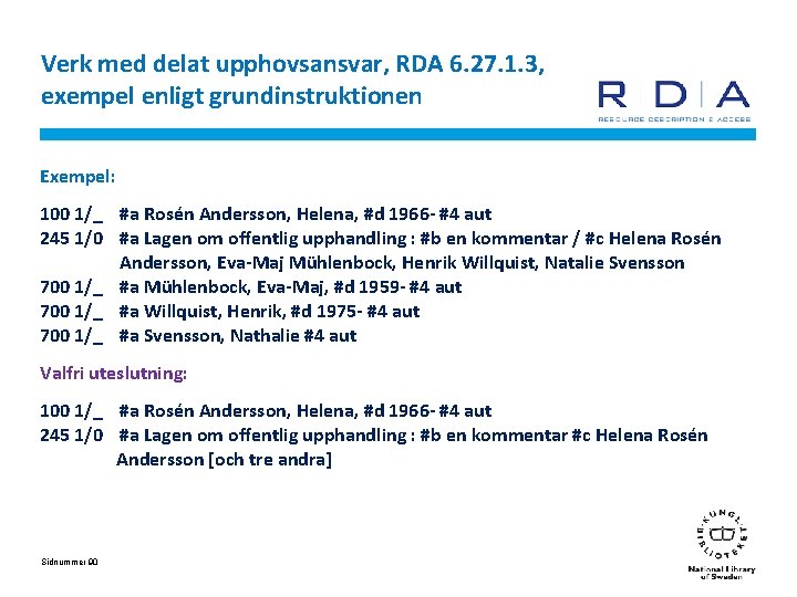 Verk med delat upphovsansvar, RDA 6. 27. 1. 3, exempel enligt grundinstruktionen Exempel: 100