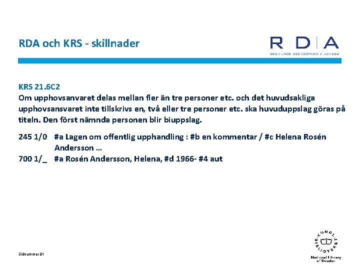 RDA och KRS - skillnader KRS 21. 6 C 2 Om upphovsanvaret delas mellan
