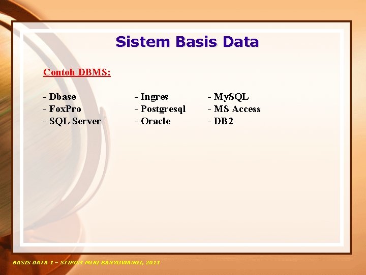Sistem Basis Data Contoh DBMS: - Dbase - Fox. Pro - SQL Server -