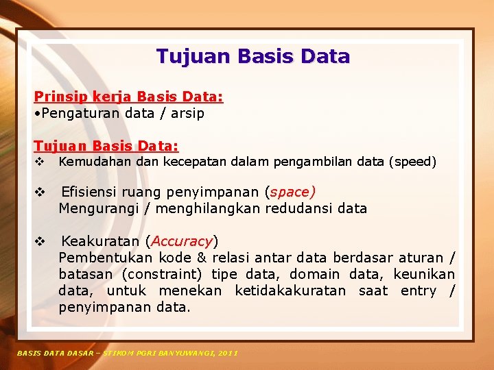 Tujuan Basis Data Prinsip kerja Basis Data: • Pengaturan data / arsip Tujuan Basis