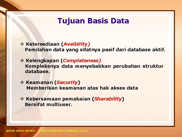Tujuan Basis Data v Ketersediaan (Avaibility) Pemilahan data yang sifatnya pasif dari database aktif.