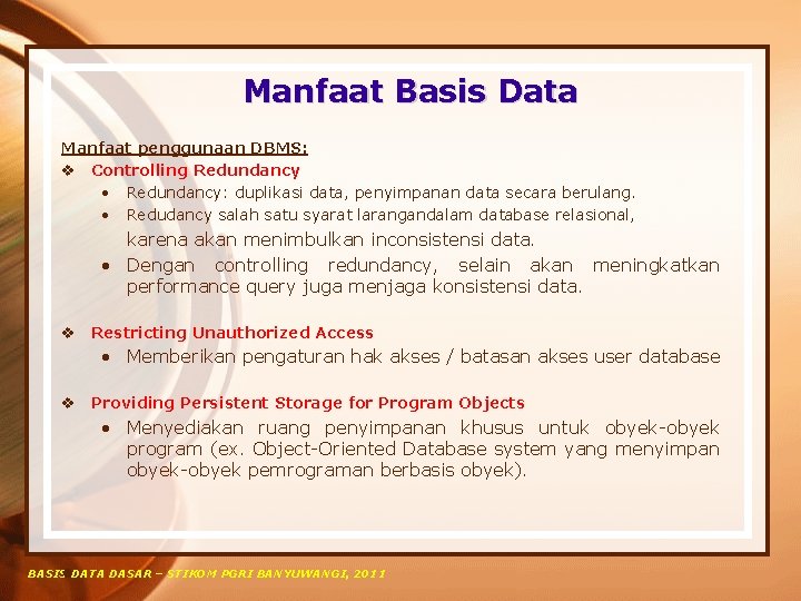 Manfaat Basis Data Manfaat penggunaan DBMS: v Controlling Redundancy • Redundancy: duplikasi data, penyimpanan