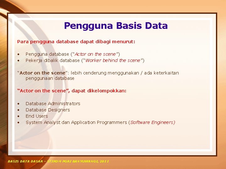 Pengguna Basis Data Para pengguna database dapat dibagi menurut: • • Pengguna database (“Actor