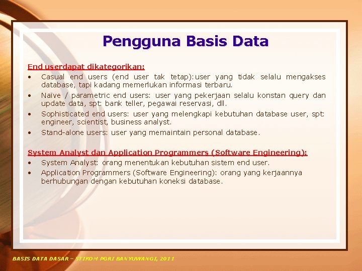 Pengguna Basis Data End userdapat dikategorikan: • Casual end users (end user tak tetap):