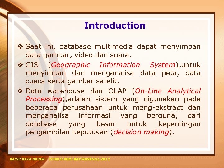 Introduction v Saat ini, database multimedia dapat menyimpan data gambar, video dan suara. v