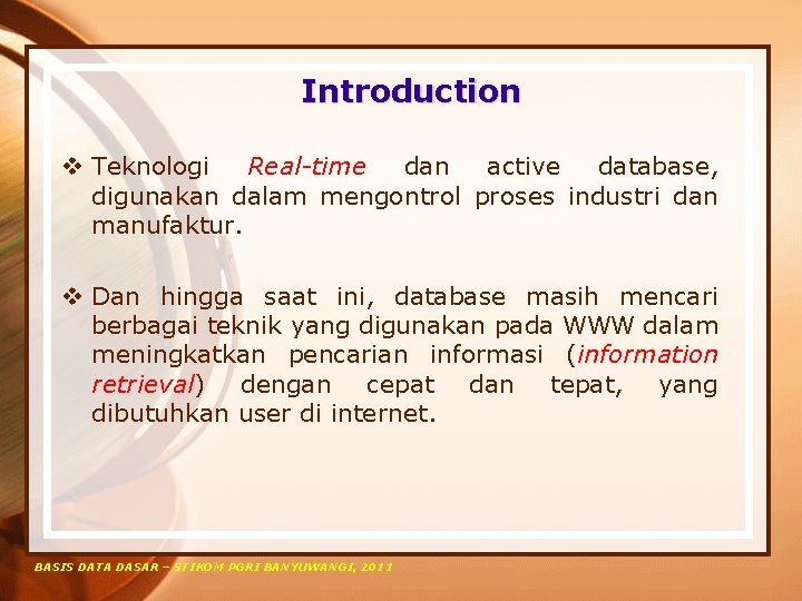 Introduction v Teknologi Real-time dan active database, digunakan dalam mengontrol proses industri dan manufaktur.