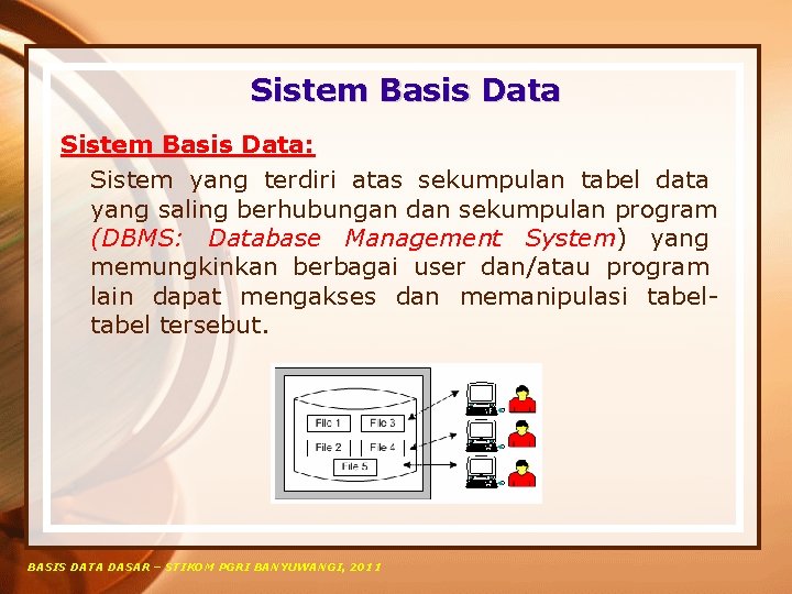 Sistem Basis Data: Sistem yang terdiri atas sekumpulan tabel data yang saling berhubungan dan